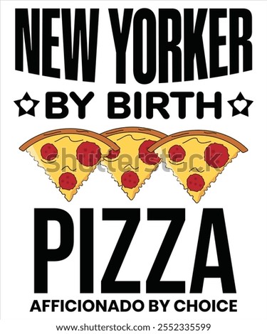New yorker by birth pizza afficionado by choice T-shirt, Vector File