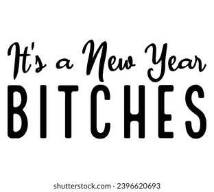 it's a new your bitches Svg,New Years,Christmas,New Year Crew, Cheers To 2024 Svg,Hello 2024,Funny New Years,Happy New year 2024 Shirt design 
 svg