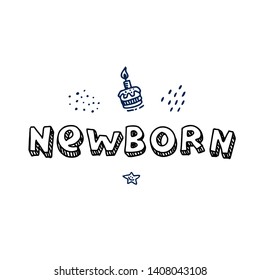 Newborn hand drawn Lettering quote. For children's holiday design. Funny background for baby greeting postcard, poster, bag, print on t-shirt for newborn