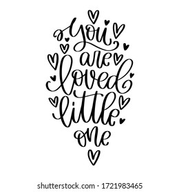 Newborn room, nursery quote vector design with You are loved little one handwritten calligraphy phrase about tender, sweet feelings to a baby. 