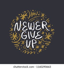 Newer give up. Hand drawn lettering poster and postcard. Abstract ornate background. Vector, clipart.