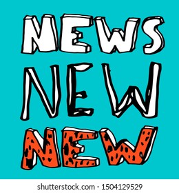 News, new. Vector hand drawn illustration collection with cartoon lettering. Good as a sticker, video blog cover, social media message, gift cart, t shirt print design.