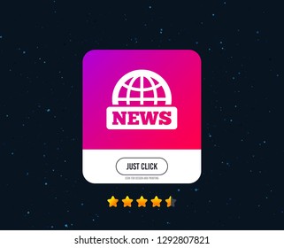 News sign icon. World globe symbol. Web or internet icon design. Rating stars. Just click button. Vector