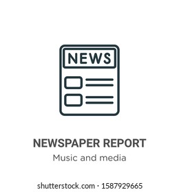 Newspaper report outline vector icon. Thin line black newspaper report icon, flat vector simple element illustration from editable music and media concept isolated on white background