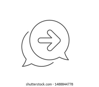 Next arrow line icon. Chat bubble design. Forward Arrowhead symbol. Navigation pointer sign. Outline concept. Thin line next icon. Vector