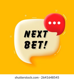 Next bet. 3D speech bubble with bold lettering. Colorful pop art style. Vector illustration for business, motivation, and advertising.