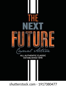 The Next Future.Vintage and typography design in vector illustration.Clothing,t-shirt,apparel and other uses.Eps10