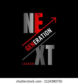 Next Generation Leader, Modern And Stylish Typography Slogan. Colorful Abstract Design With The Lines Style. Vector Illustration For Print Tee Shirt, Background, Typography, Poster And More.