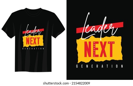 Next Generation Leader Typography T Shirt Design, Motivational Typography T Shirt Design, Inspirational Quotes T-shirt Design