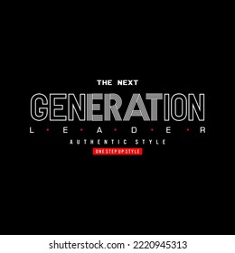 the next generation leader Typography tee shirt design vector illustration.
