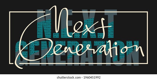 Next Generation Modern and Hand lettering typography design in vector illustration.Clothing,t-shirt,apparel and other uses.