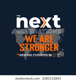 the next generation,we are stronger  typography for print t shirt slogan.
