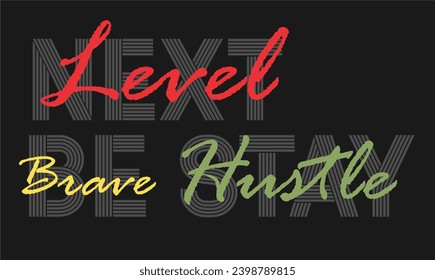 Next level be brave and stay hustle