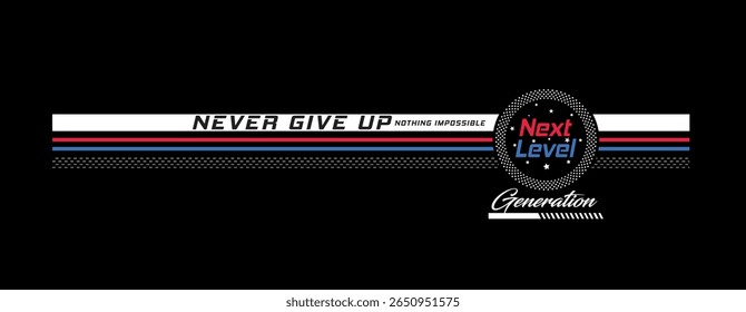 Next level - never give up, nothing impossible - typography lettering slogan. graphic design print. jeans, embroidery, denim, labels, t shirts, shirts, clothes, hoodies etc. vector illustration