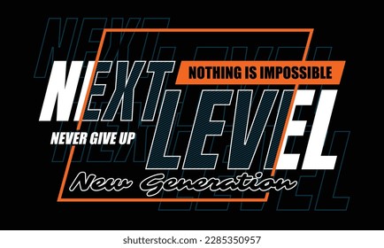 Next level slogan typography tee shirt design.Clothing,t shirt,apparel and other uses.Vector print, typography, poster.