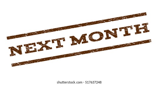 Next Month watermark stamp. Text caption between parallel lines with grunge design style. Rubber seal stamp with dust texture. Vector brown color ink imprint on a white background.