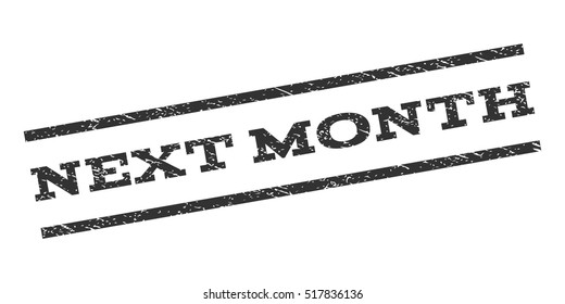 Next Month watermark stamp. Text tag between parallel lines with grunge design style. Rubber seal stamp with dust texture. Vector gray color ink imprint on a white background.