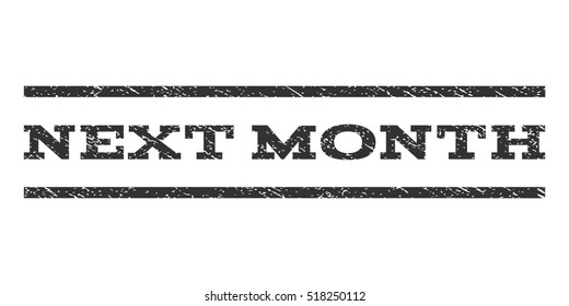 Next Month watermark stamp. Text caption between horizontal parallel lines with grunge design style. Rubber seal stamp with scratched texture. Vector gray color ink imprint on a white background.