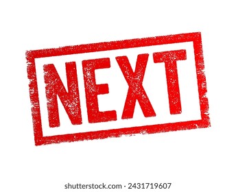 Next - refer to something that follows in sequence or order, either temporally, spatially, or in a series, text concept stamp