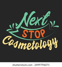 Next Stop Cosmetology. Cosmetologist makeup typography design. Beautician makeup artist.