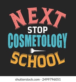 Next Stop Cosmetology school. Cosmetologist makeup typography design. Beautician makeup artist.