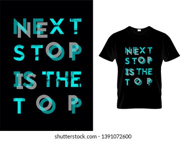 Next Stop Is The Top Typography T Shirt Design Vector