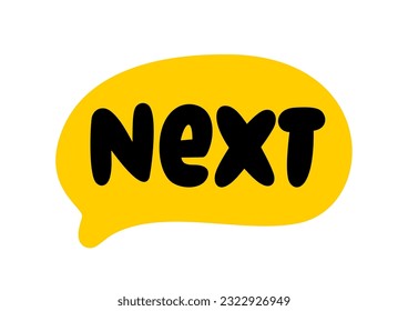 NEXT text speech bubble. Next word on text box. Vector illustration. Hand drawn quote. Next icon lettering. Doodle phrase isolated on white background. Graphic Design for print on t shirt, card poster