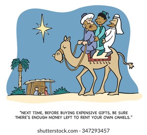 NEXT TIME, BEFORE BUYING EXPENSIVE GIFTS, BE SURE THERE'??S ENOUGH MONEY LEFT TO RENT YOUR OWN CAMELS. Three wise men cartoon.