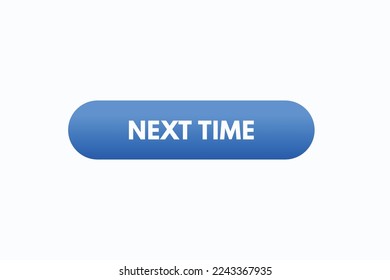 next time button vectors.sign label speech bubble next time
