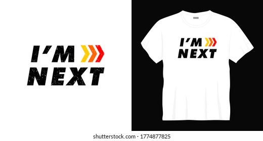 i'm next typography t-shirt design. Ready to print for apparel, poster, illustration. Modern, simple, lettering t shirt vector.
