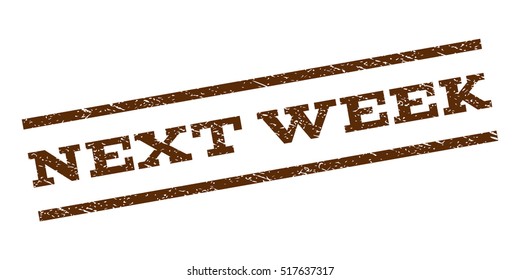 Next Week watermark stamp. Text caption between parallel lines with grunge design style. Rubber seal stamp with scratched texture. Vector brown color ink imprint on a white background.