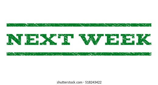 Next Week watermark stamp. Text caption between horizontal parallel lines with grunge design style. Rubber seal stamp with dirty texture. Vector green color ink imprint on a white background.