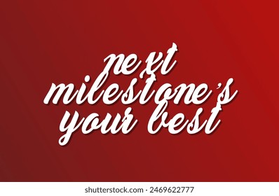 Next milestone’s your best Inspirational and motivational quotes, typography, fashion, art, designs: for prints, posters, cards, t shirt, coffee mug hoodies etc.