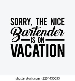 The Nice Bartender Is On Vacation Mixologist Pub Bartending