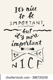 It's Nice To Be Important, But It's More Important To Be Nice - hand written quote in vector