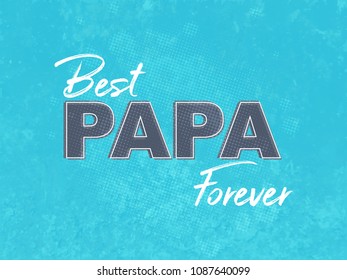nice and beautiful abstarct or poster for Father's Day or Best Papa Forever with nice and creative design illustration.