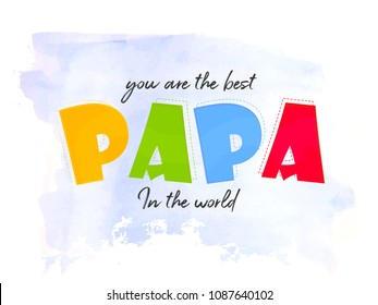 nice and beautiful abstarct or poster for Father's Day or You are the Best Papa in the World with nice and creative design illustration.