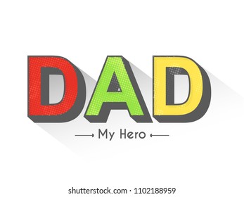 nice and beautiful abstarct or poster for Father's day DAD My Hero with nice and creative design illustration.