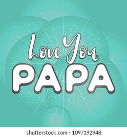 nice and beautiful abstract or poster for Father's Day with nice and creative design illustration, Love You Papa.