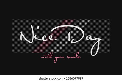 Nice Day quote.  Modern calligraphy text for girl tees. Design print for t shirt, pin label, badges, sticker, greeting card, banner. Vector illustration. ego
