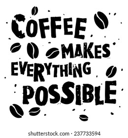 Nice handdrawn retro quote "Coffee makes everything possible"