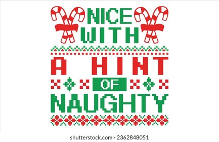 Nice With A Hint Of Naughty - Christmas T Shirt Design, Hand drawn lettering phrase, Cutting and Silhouette, card, Typography Vector illustration for poster, banner, flyer and mug.