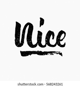 Nice. Ink hand lettering. Modern brush calligraphy. Handwritten phrase. Inspiration graphic design typography element. Cute simple vector sign.