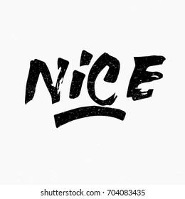 Nice. Ink hand lettering. Modern brush calligraphy. Handwritten phrase. Inspiration graphic design typography element. Rough simple vector sign.