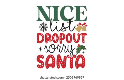 Nice list dropout sorry santa, new Christmas design