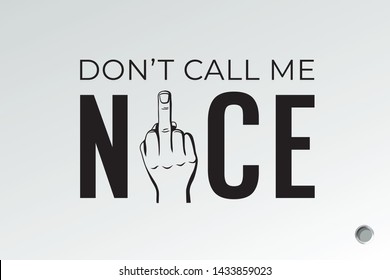 Nice Logo and Don't Call Me Lettering with Hand Drawn Middle Finger Full Hand Negative Gesture Sign Comic Creative Concept - Black on White Background - Vector Contrast Graphic Design