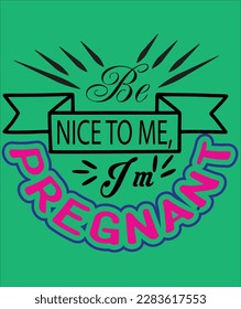 nice to me i m pregnant