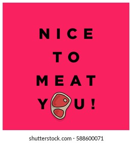 Nice To Meat You Typography