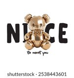 Nice to meet you slogan with bear doll ,vector illustration for t-shirt.Cute teddy bear illustration made from balloons. Cute balloon animal saying hello. Best friend and friendship day themed vector.