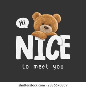 nice to meet you slogan with bear doll  ,vector illustration for t-shirt.